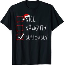 Nice Naughty Seriously Christmas List Xmas Santa Claus T-Shirt