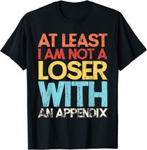 Appendix Surgery Funny Removal Appendectomy Appendicitis T-Shirt
