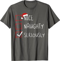 Nice Naughty Seriously Christmas List Xmas Santa Claus T-Shirt