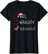 Nice Naughty Seriously Christmas List Xmas Santa Claus T-Shirt