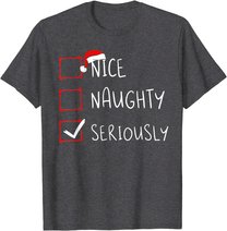 Nice Naughty Seriously Christmas List Xmas Santa Claus T-Shirt