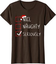 Nice Naughty Seriously Christmas List Xmas Santa Claus T-Shirt