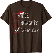 Nice Naughty Seriously Christmas List Xmas Santa Claus T-Shirt