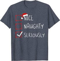 Nice Naughty Seriously Christmas List Xmas Santa Claus T-Shirt