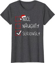 Nice Naughty Seriously Christmas List Xmas Santa Claus T-Shirt