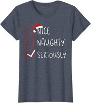 Nice Naughty Seriously Christmas List Xmas Santa Claus T-Shirt