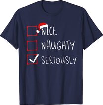 Nice Naughty Seriously Christmas List Xmas Santa Claus T-Shirt