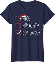 Nice Naughty Seriously Christmas List Xmas Santa Claus T-Shirt