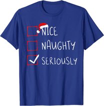 Nice Naughty Seriously Christmas List Xmas Santa Claus T-Shirt