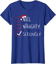Nice Naughty Seriously Christmas List Xmas Santa Claus T-Shirt