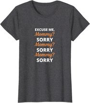 Excuse Me Mommy Sorry Mommy Sorry Viral Meme Trend T-Shirt