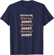 Excuse Me Mommy Sorry Mommy Sorry Viral Meme Trend T-Shirt