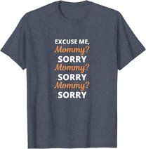 Excuse Me Mommy Sorry Mommy Sorry Viral Meme Trend T-Shirt