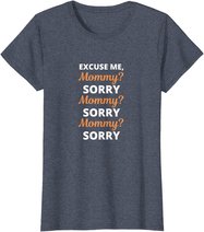 Excuse Me Mommy Sorry Mommy Sorry Viral Meme Trend T-Shirt