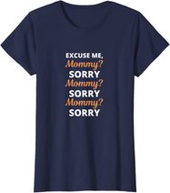 Excuse Me Mommy Sorry Mommy Sorry Viral Meme Trend T-Shirt