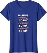 Excuse Me Mommy Sorry Mommy Sorry Viral Meme Trend T-Shirt