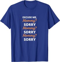 Excuse Me Mommy Sorry Mommy Sorry Viral Meme Trend T-Shirt
