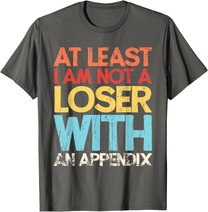 Appendix Surgery Funny Removal Appendectomy Appendicitis T-Shirt