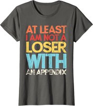 Appendix Surgery Funny Removal Appendectomy Appendicitis T-Shirt