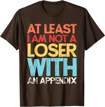 Appendix Surgery Funny Removal Appendectomy Appendicitis T-Shirt