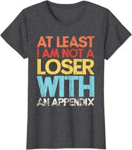 Appendix Surgery Funny Removal Appendectomy Appendicitis T-Shirt