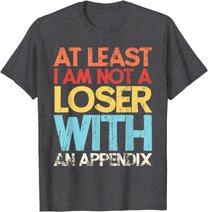 Appendix Surgery Funny Removal Appendectomy Appendicitis T-Shirt