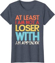 Appendix Surgery Funny Removal Appendectomy Appendicitis T-Shirt