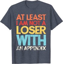 Appendix Surgery Funny Removal Appendectomy Appendicitis T-Shirt