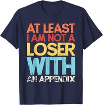 Appendix Surgery Funny Removal Appendectomy Appendicitis T-Shirt