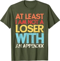 Appendix Surgery Funny Removal Appendectomy Appendicitis T-Shirt