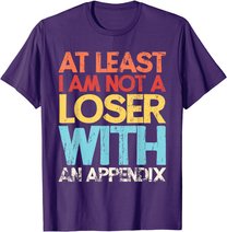 Appendix Surgery Funny Removal Appendectomy Appendicitis T-Shirt