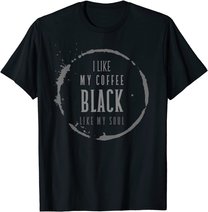 Coffee I Like My Coffee Black Like My Soul Coffee Lover T-Shirt