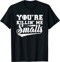 You're Killin' Me Smalls Shirt Funny Baseball T-Shirt