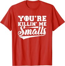 You're Killin' Me Smalls Shirt Funny Baseball T-Shirt