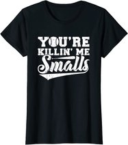You're Killin' Me Smalls Shirt Funny Baseball T-Shirt