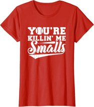 You're Killin' Me Smalls Shirt Funny Baseball T-Shirt