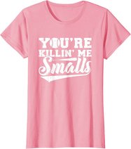 You're Killin' Me Smalls Shirt Funny Baseball T-Shirt