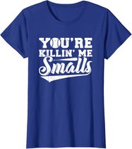 You're Killin' Me Smalls Shirt Funny Baseball T-Shirt