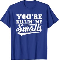 You're Killin' Me Smalls Shirt Funny Baseball T-Shirt