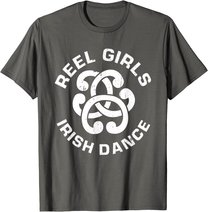 Reel Girls Irish Dance Dancer Funny Irish Dancing T-Shirt