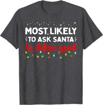 Matching Family Xmas Most likely to Ask Santa to Define Good T-Shirt