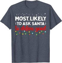 Matching Family Xmas Most likely to Ask Santa to Define Good T-Shirt