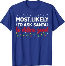 Matching Family Xmas Most likely to Ask Santa to Define Good T-Shirt