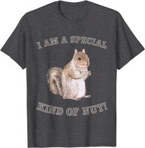 I'm a Special Kind of Nut Forest Animal Funny Squirrel T-Shirt