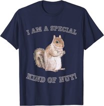 I'm a Special Kind of Nut Forest Animal Funny Squirrel T-Shirt