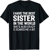 I Have The Best Sister In The World T-shirt