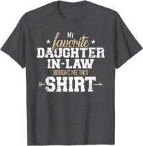 My daughter-in-law bought me this gift T-Shirt