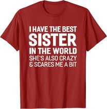 I Have The Best Sister In The World T-shirt