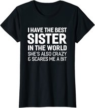 I Have The Best Sister In The World T-shirt