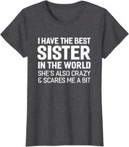 I Have The Best Sister In The World T-shirt